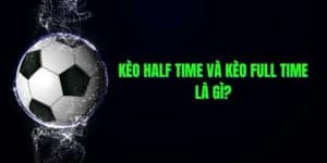 Hướng dẫn đặt cược kèo Half time và Full time trong cá cược bóng đá tại Jun88