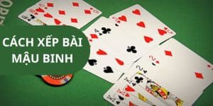 Hướng dẫn đơn giản nhưng hiệu quả về cách xếp bài mậu binh tại Jun88