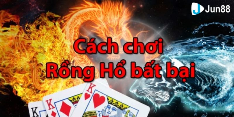 Tổng hợp các cách chơi bài rồng hổ luôn thắng bạn nên áp dụng